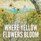 Where Yellow Flowers Bloom